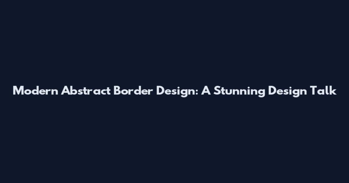 Modern Abstract Border Design: A Stunning Design Talk