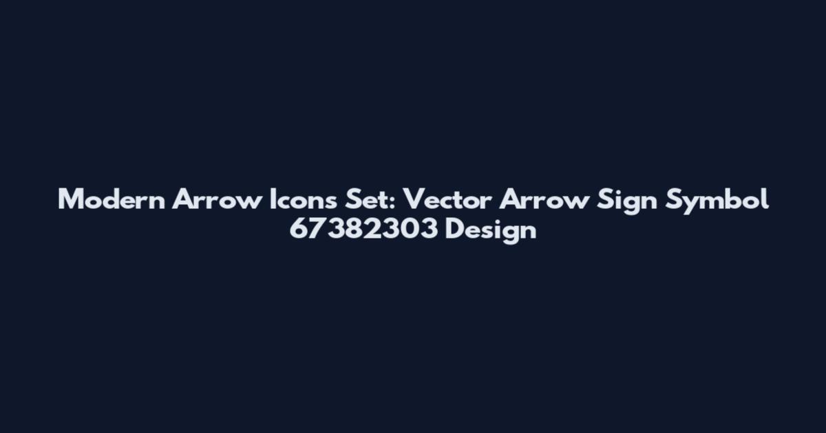 Modern Arrow Icons Set: Vector Arrow Sign Symbol 67382303 Design