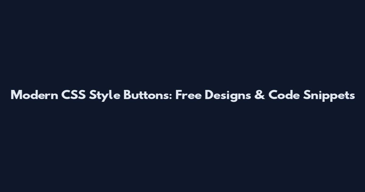 Modern CSS Style Buttons: Free Designs & Code Snippets