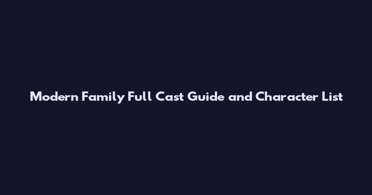 Modern Family Full Cast Guide and Character List