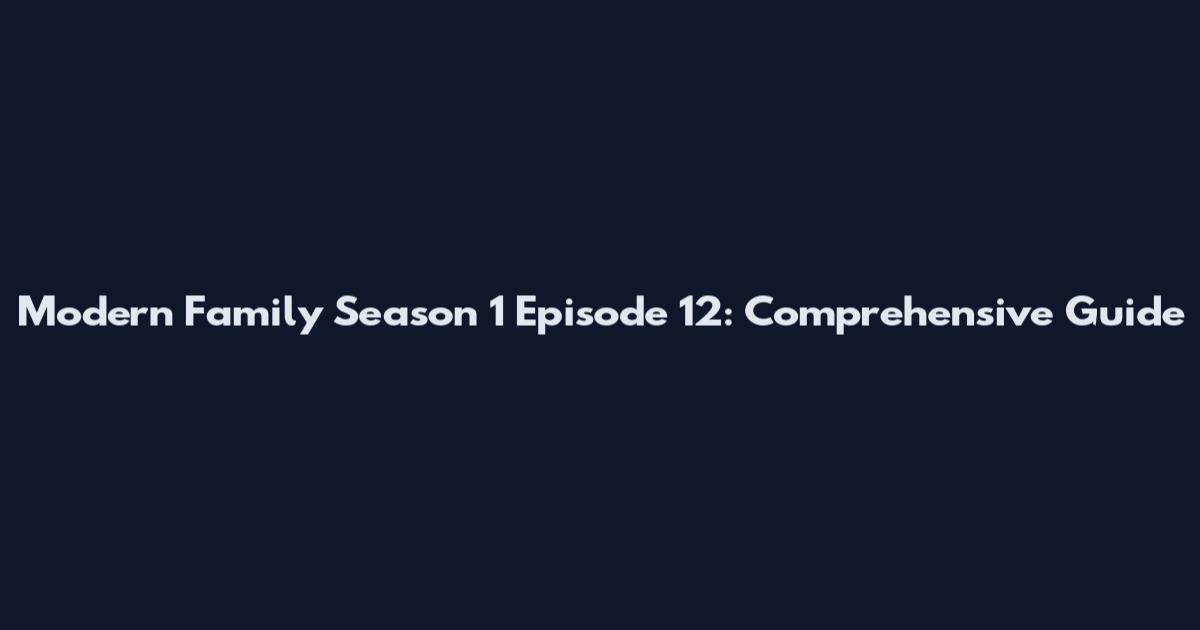 Modern Family Season 1 Episode 12: Comprehensive Guide