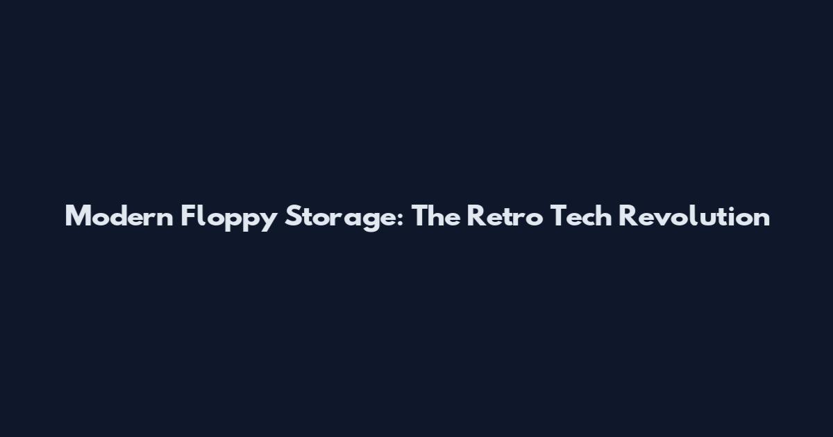 Modern Floppy Storage: The Retro Tech Revolution