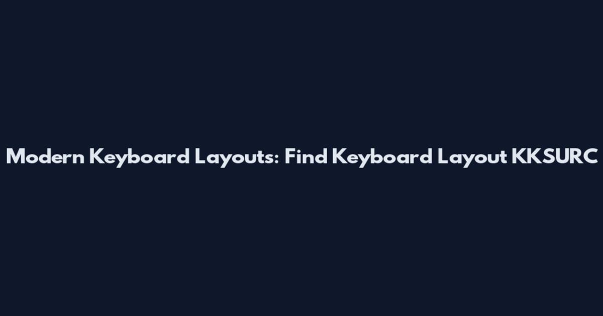 Modern Keyboard Layouts: Find Keyboard Layout KKSURC