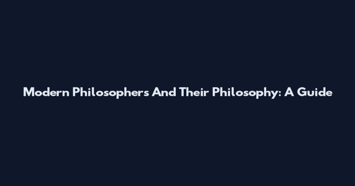 Modern Philosophers And Their Philosophy: A Guide