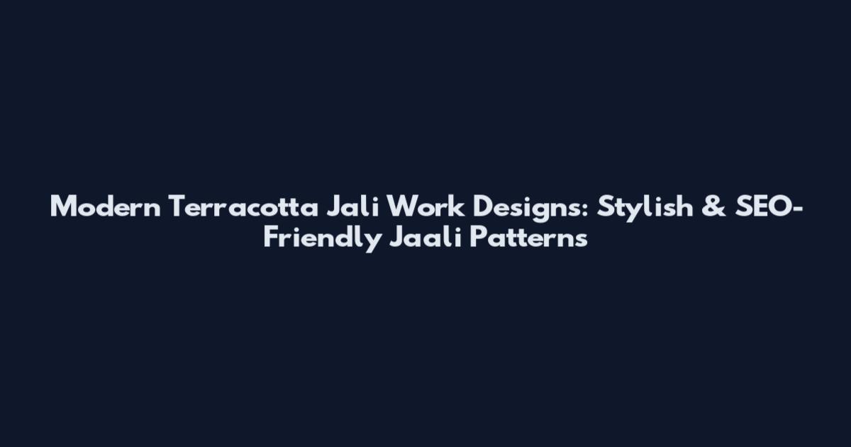 Modern Terracotta Jali Work Designs: Stylish & SEO-Friendly Jaali Patterns