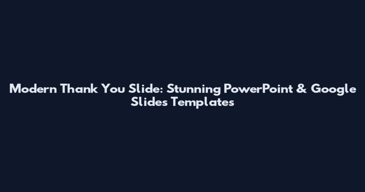 Modern Thank You Slide: Stunning PowerPoint & Google Slides Templates