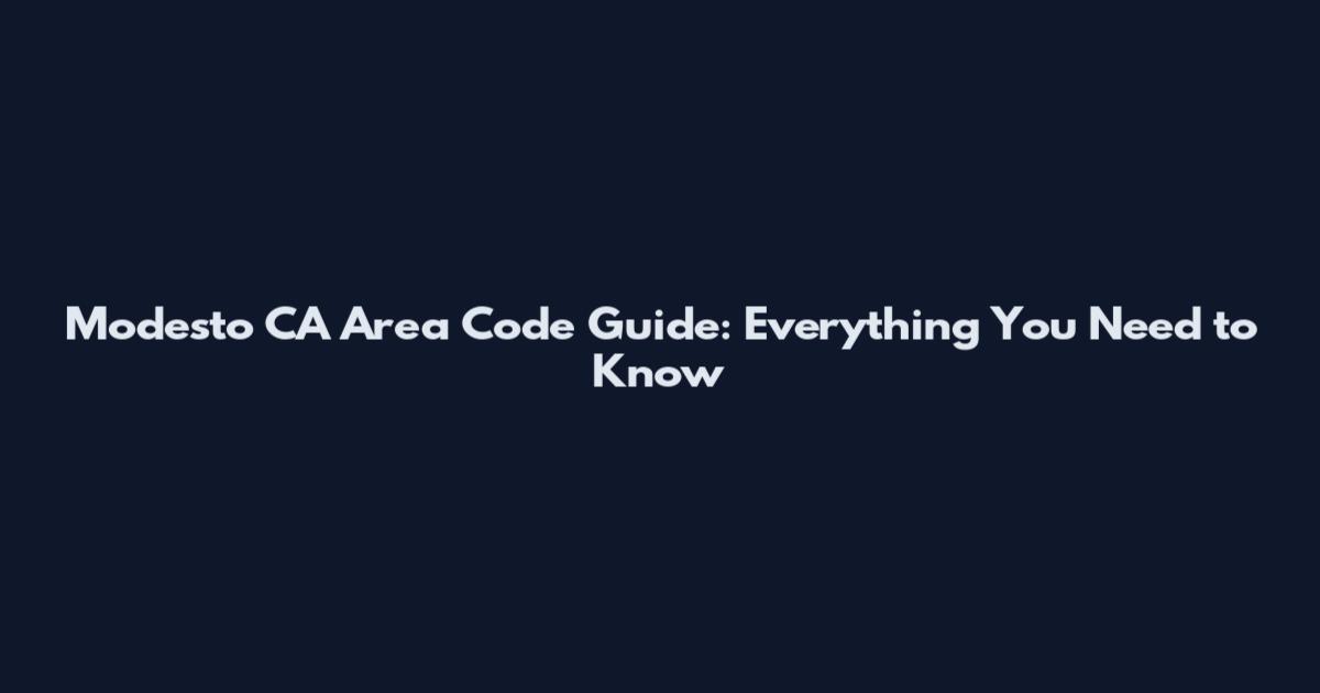 Modesto CA Area Code Guide: Everything You Need to Know