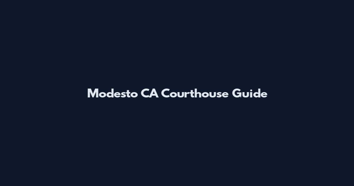 Modesto CA Courthouse Guide