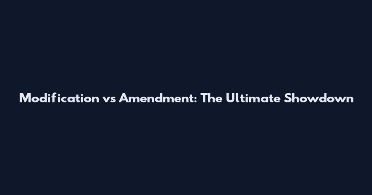 Modification vs Amendment: The Ultimate Showdown