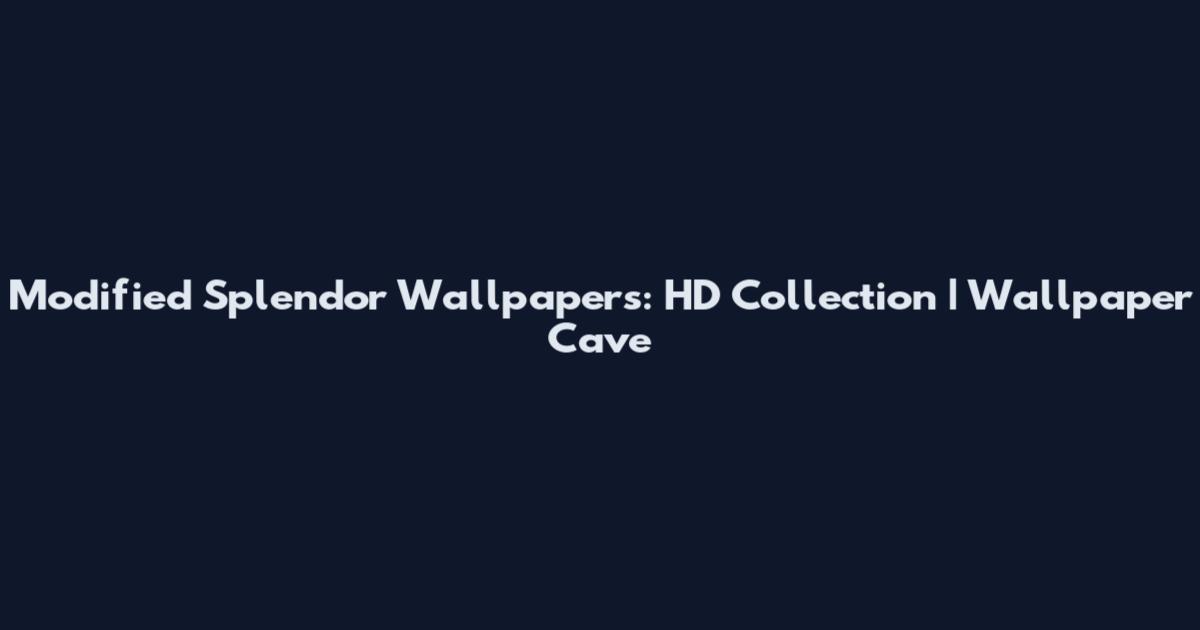 Modified Splendor Wallpapers: HD Collection | Wallpaper Cave