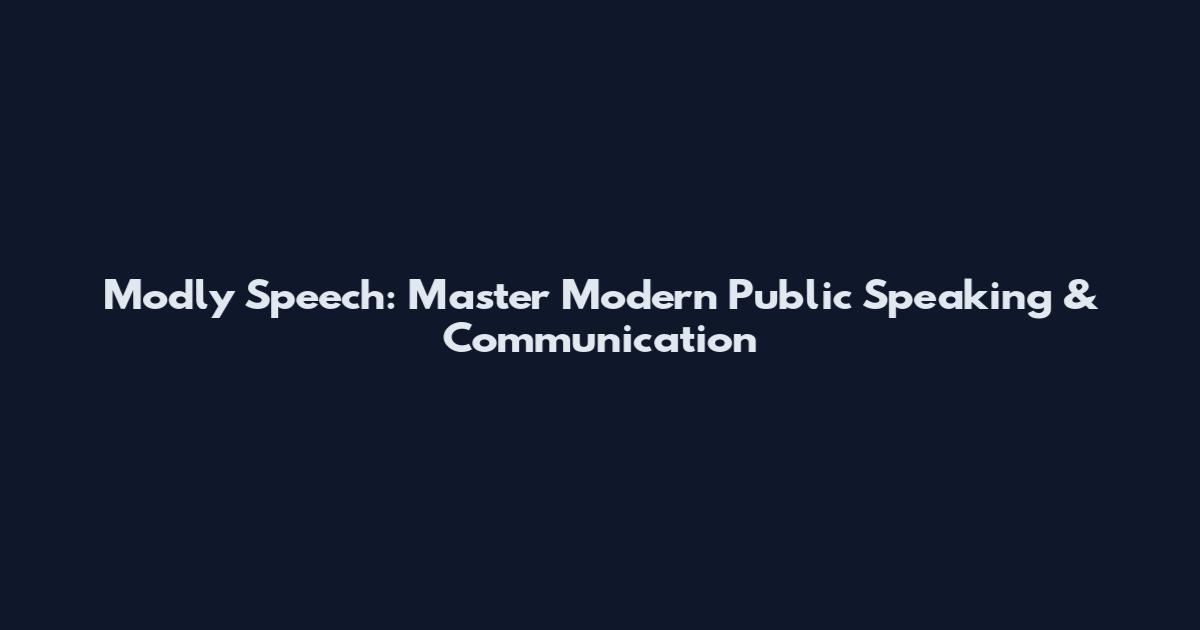 Modly Speech: Master Modern Public Speaking & Communication