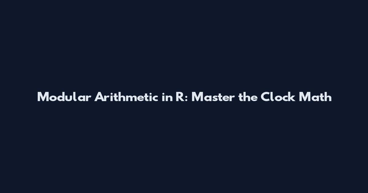 Modular Arithmetic in R: Master the Clock Math