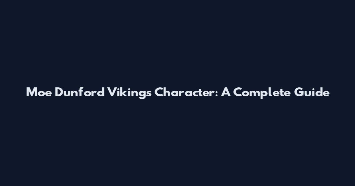 Moe Dunford Vikings Character: A Complete Guide