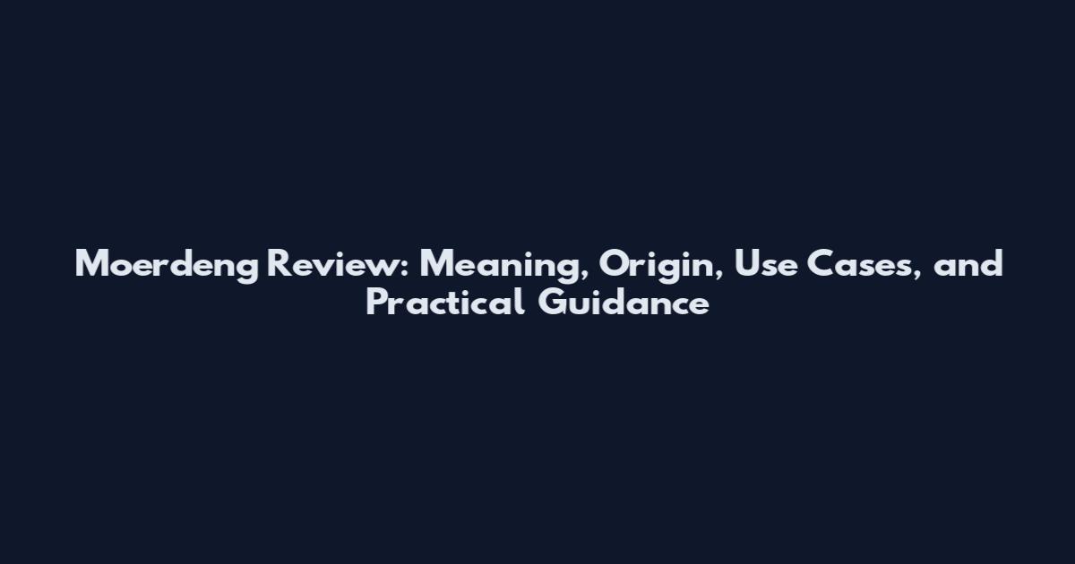 Moerdeng Review: Meaning, Origin, Use Cases, and Practical Guidance