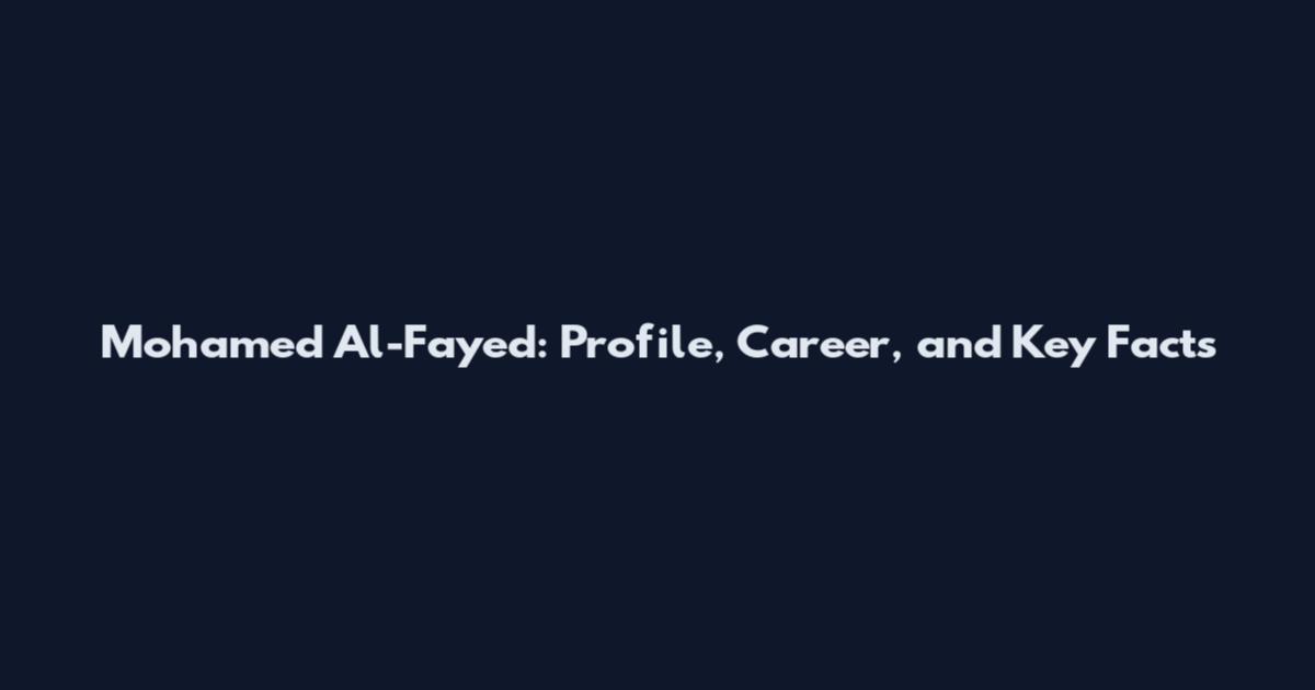 Mohamed Al-Fayed: Profile, Career, and Key Facts