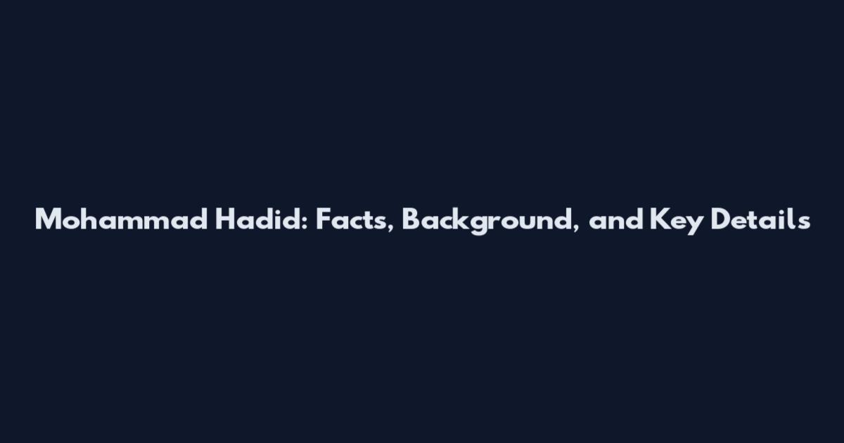 Mohammad Hadid: Facts, Background, and Key Details