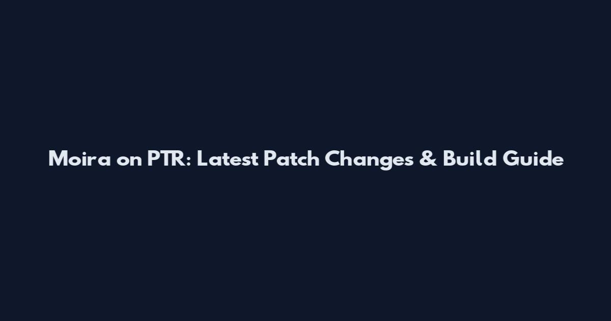 Moira on PTR: Latest Patch Changes & Build Guide