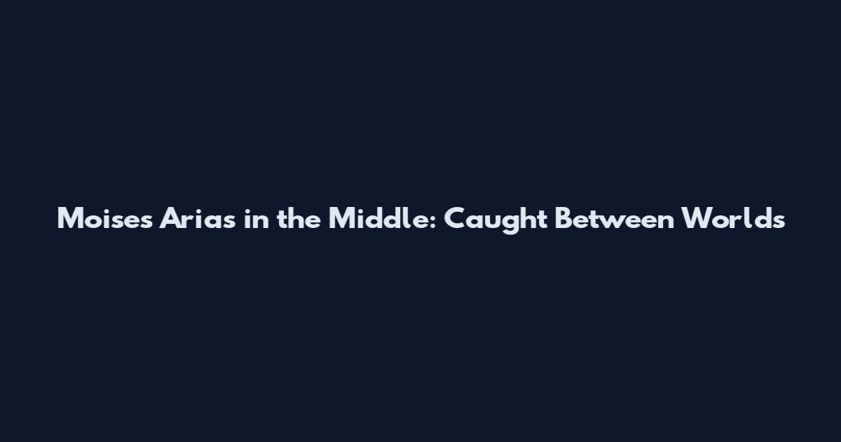 Moises Arias in the Middle: Caught Between Worlds
