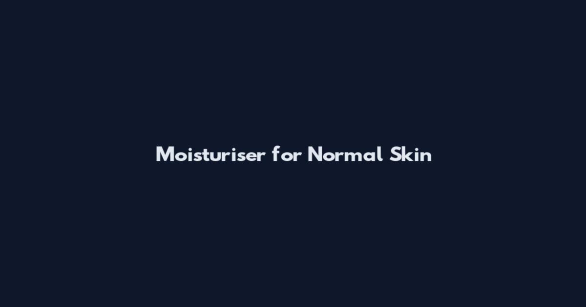 Moisturiser for Normal Skin