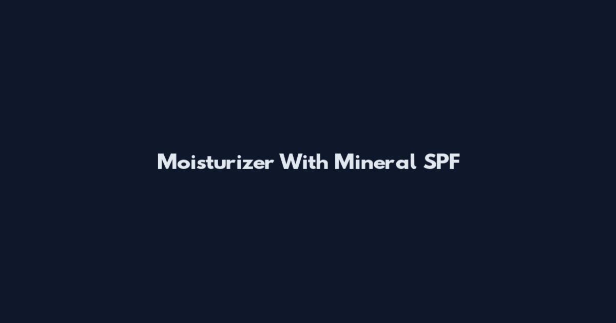 Moisturizer With Mineral SPF