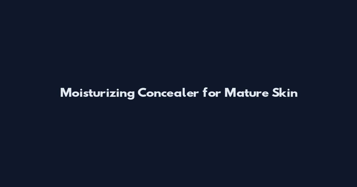 Moisturizing Concealer for Mature Skin