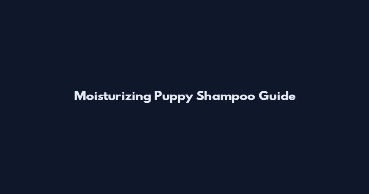 Moisturizing Puppy Shampoo Guide