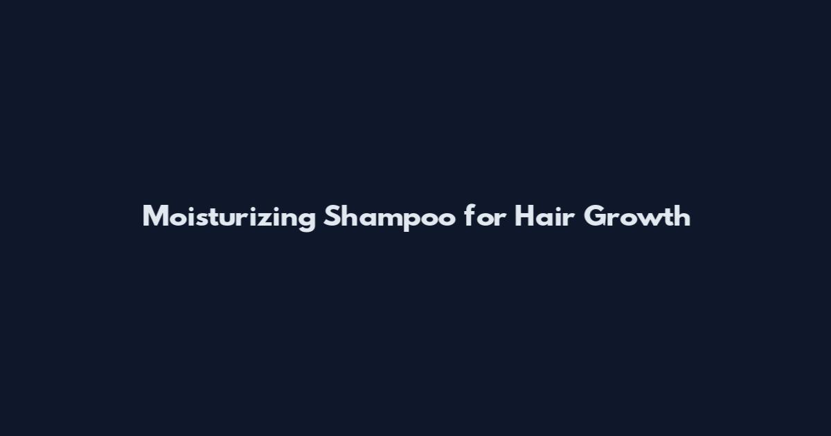 Moisturizing Shampoo for Hair Growth