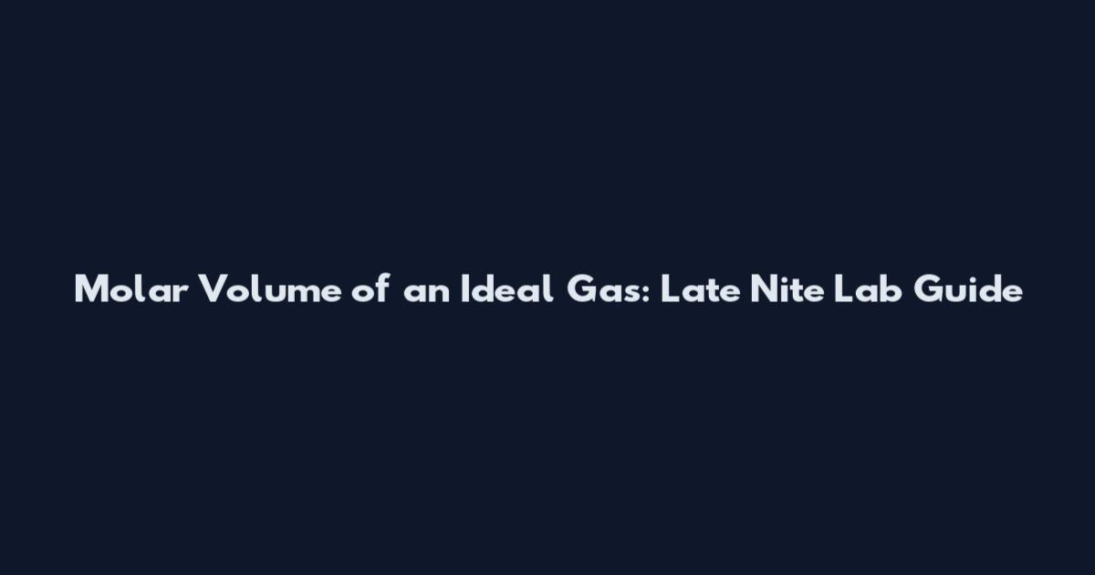 Molar Volume of an Ideal Gas: Late Nite Lab Guide