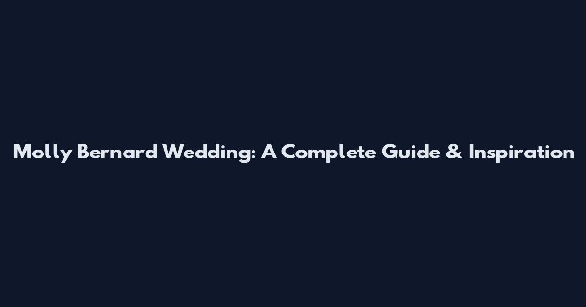 Molly Bernard Wedding: A Complete Guide & Inspiration