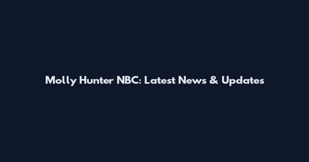 Molly Hunter NBC: Latest News & Updates