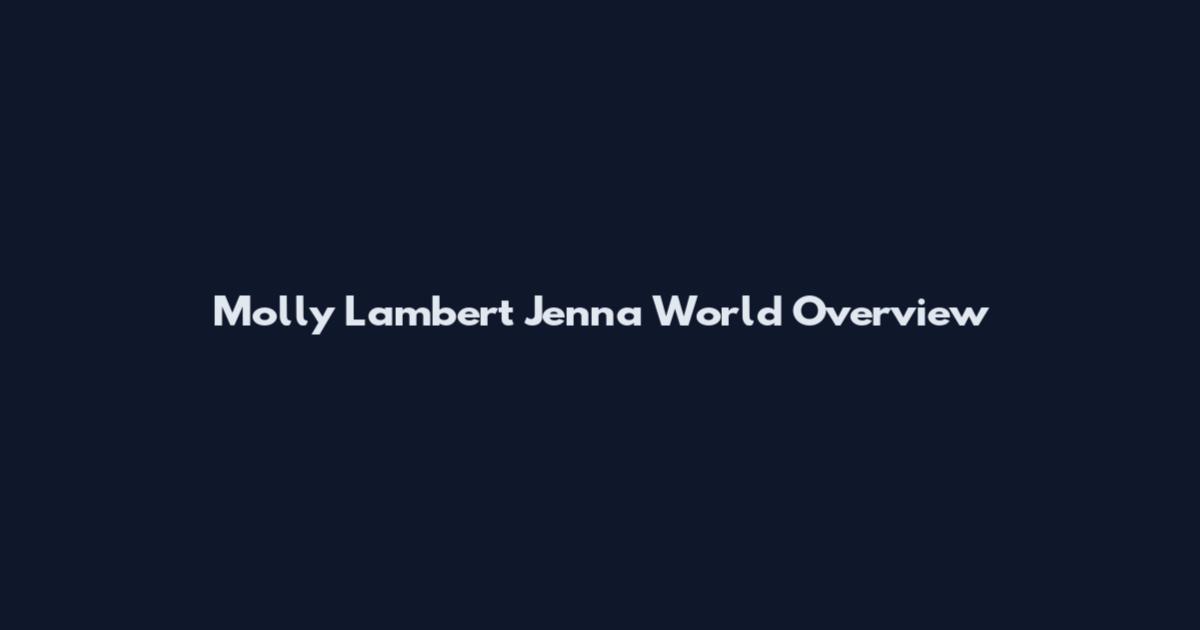 Molly Lambert Jenna World Overview