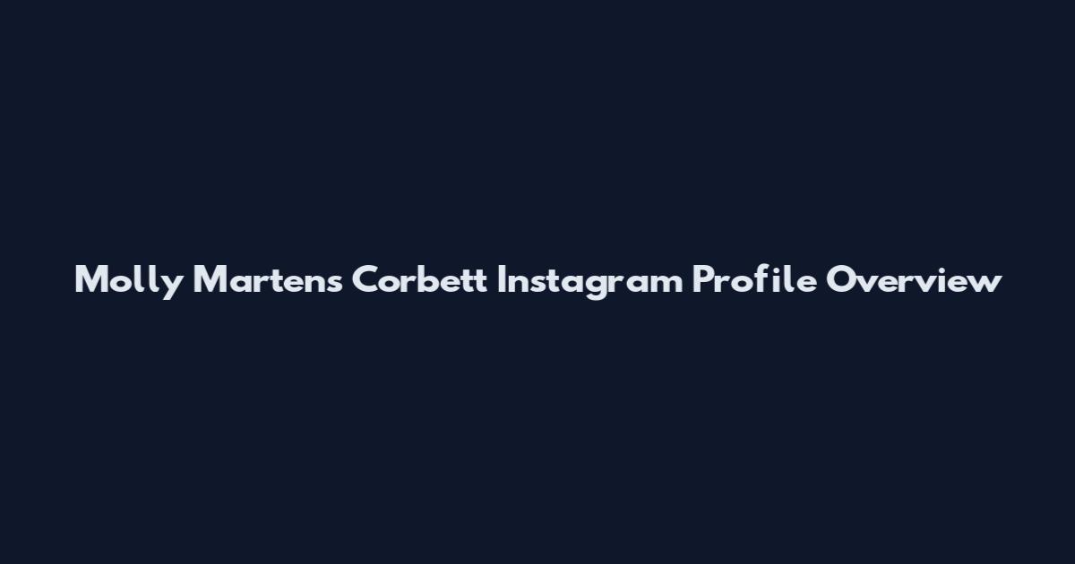 Molly Martens Corbett Instagram Profile Overview