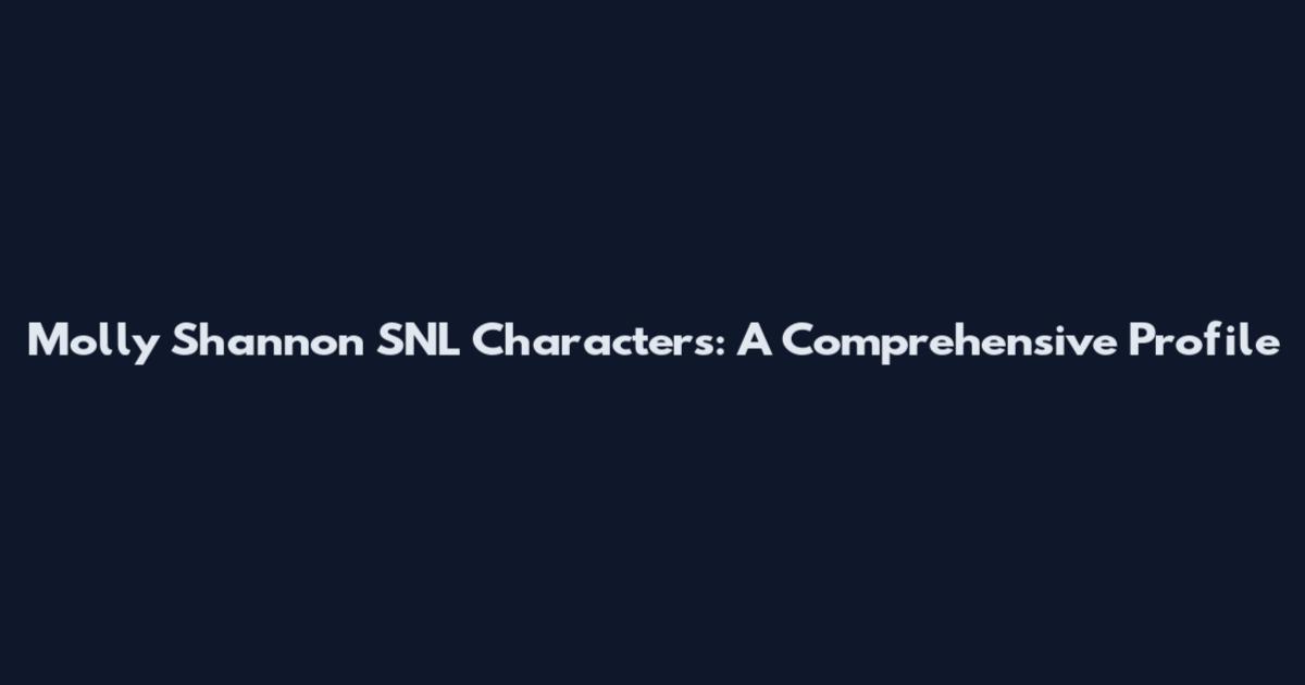 Molly Shannon SNL Characters: A Comprehensive Profile