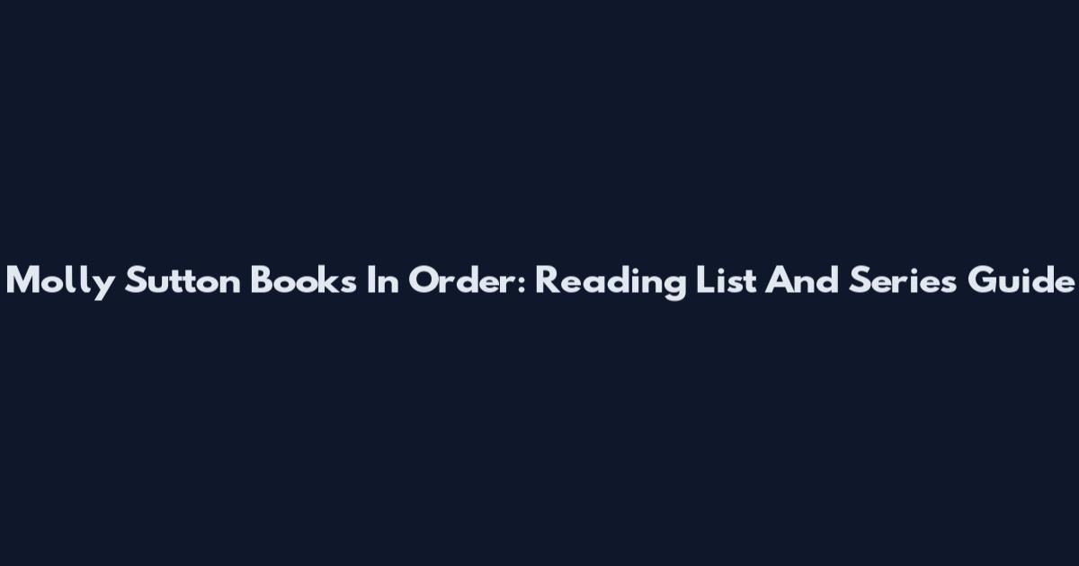Molly Sutton Books In Order: Reading List And Series Guide