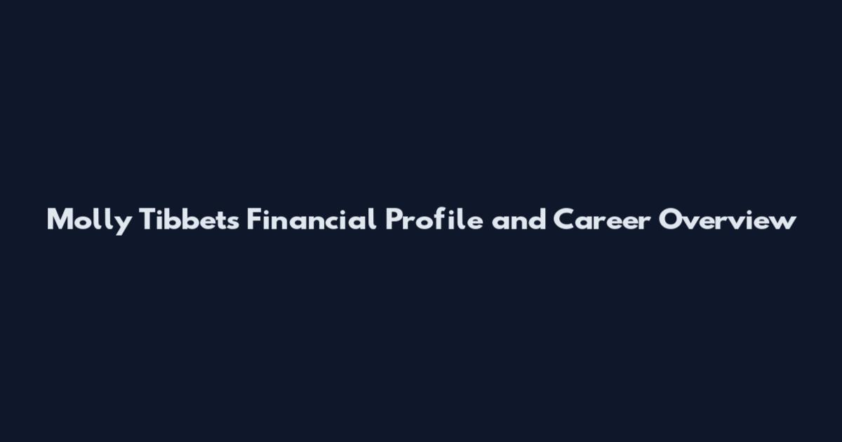 Molly Tibbets Financial Profile and Career Overview