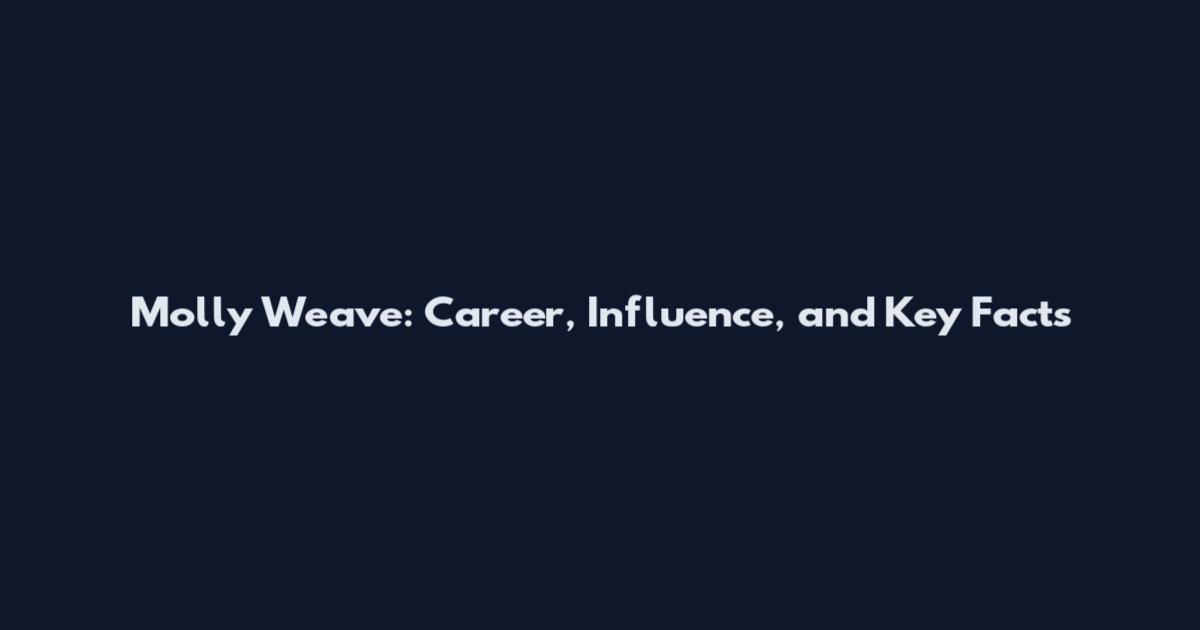 Molly Weave: Career, Influence, and Key Facts