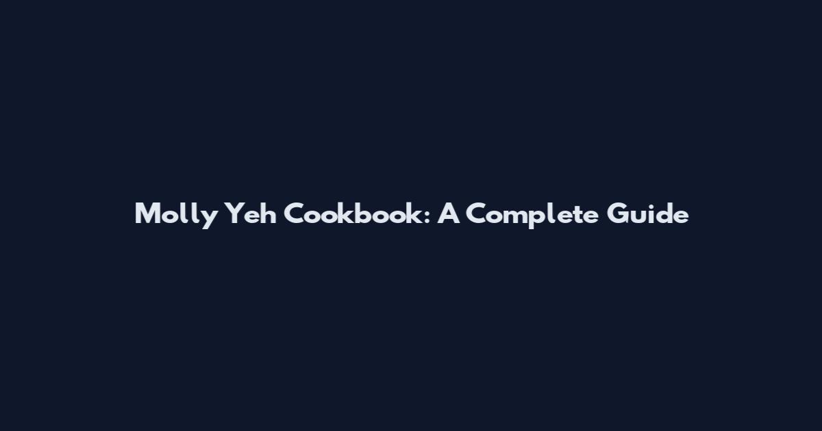 Molly Yeh Cookbook: A Complete Guide