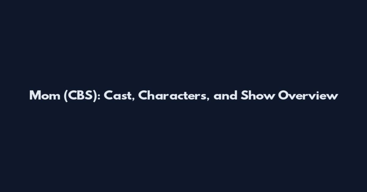 Mom (CBS): Cast, Characters, and Show Overview