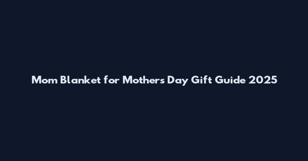 Mom Blanket for Mothers Day Gift Guide 2025