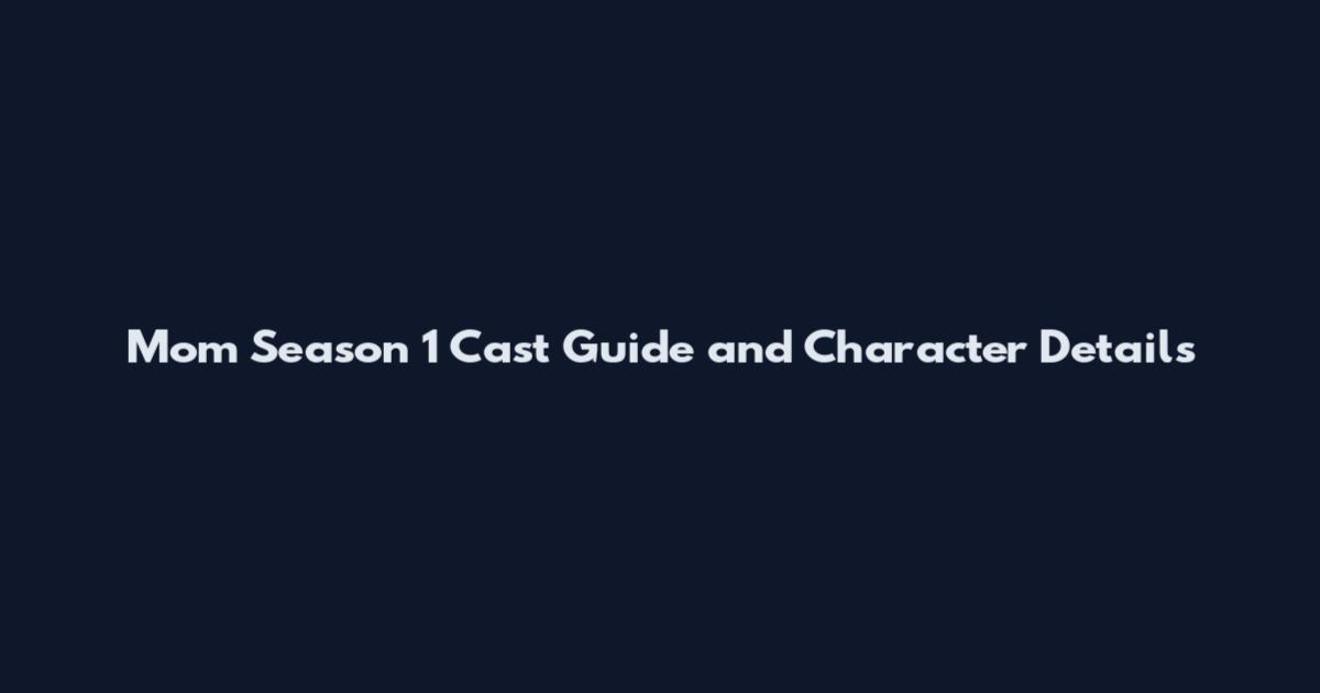 Mom Season 1 Cast Guide and Character Details
