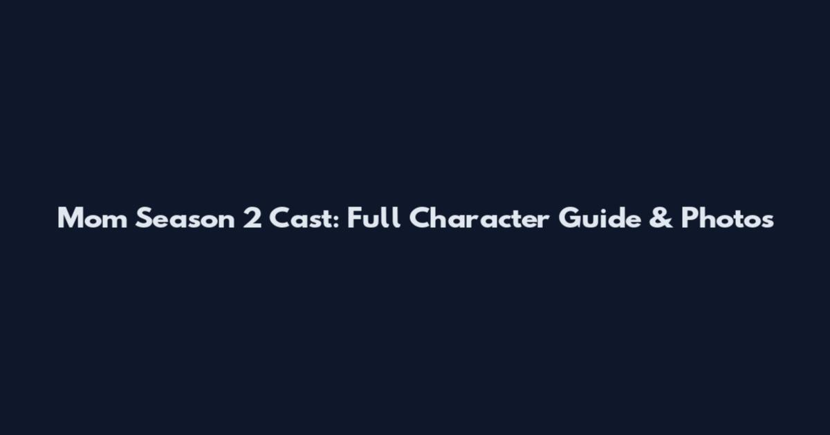 Mom Season 2 Cast: Full Character Guide & Photos