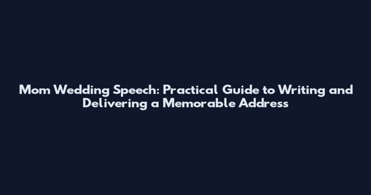 Mom Wedding Speech: Practical Guide to Writing and Delivering a Memorable Address