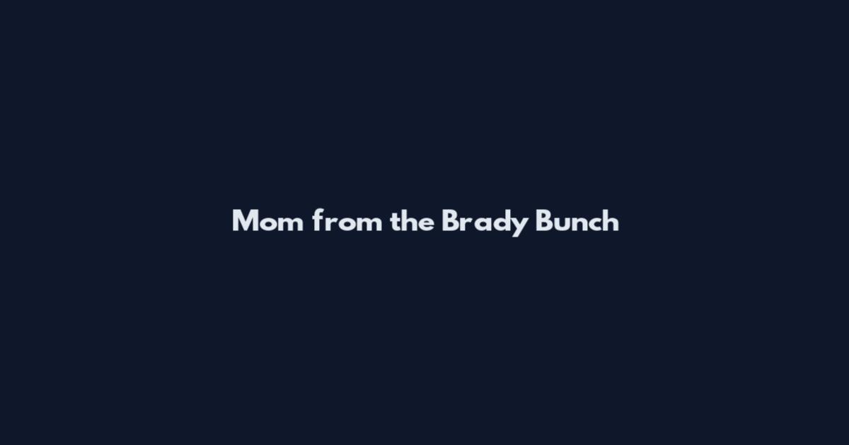 Mom from the Brady Bunch