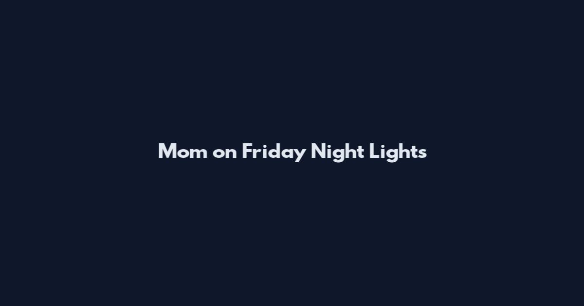 Mom on Friday Night Lights
