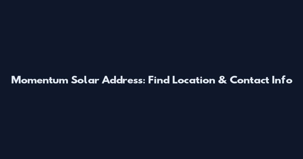 Momentum Solar Address: Find Location & Contact Info
