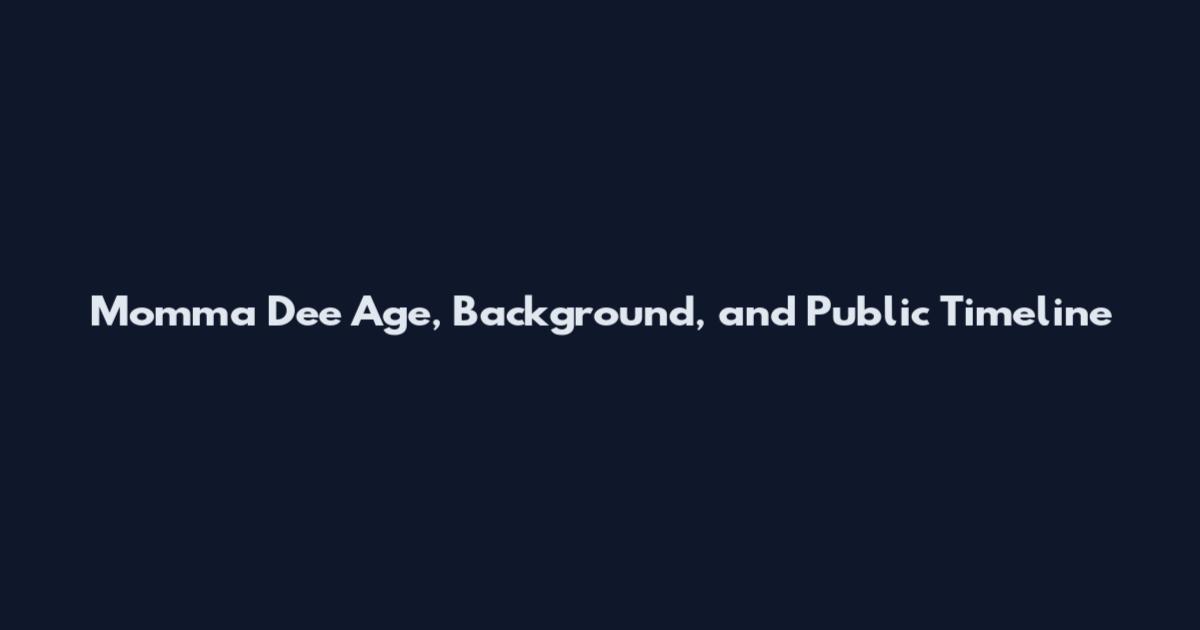 Momma Dee Age, Background, and Public Timeline