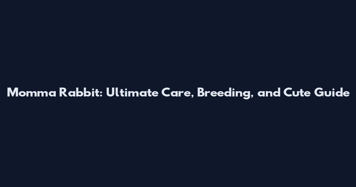 Momma Rabbit: Ultimate Care, Breeding, and Cute Guide