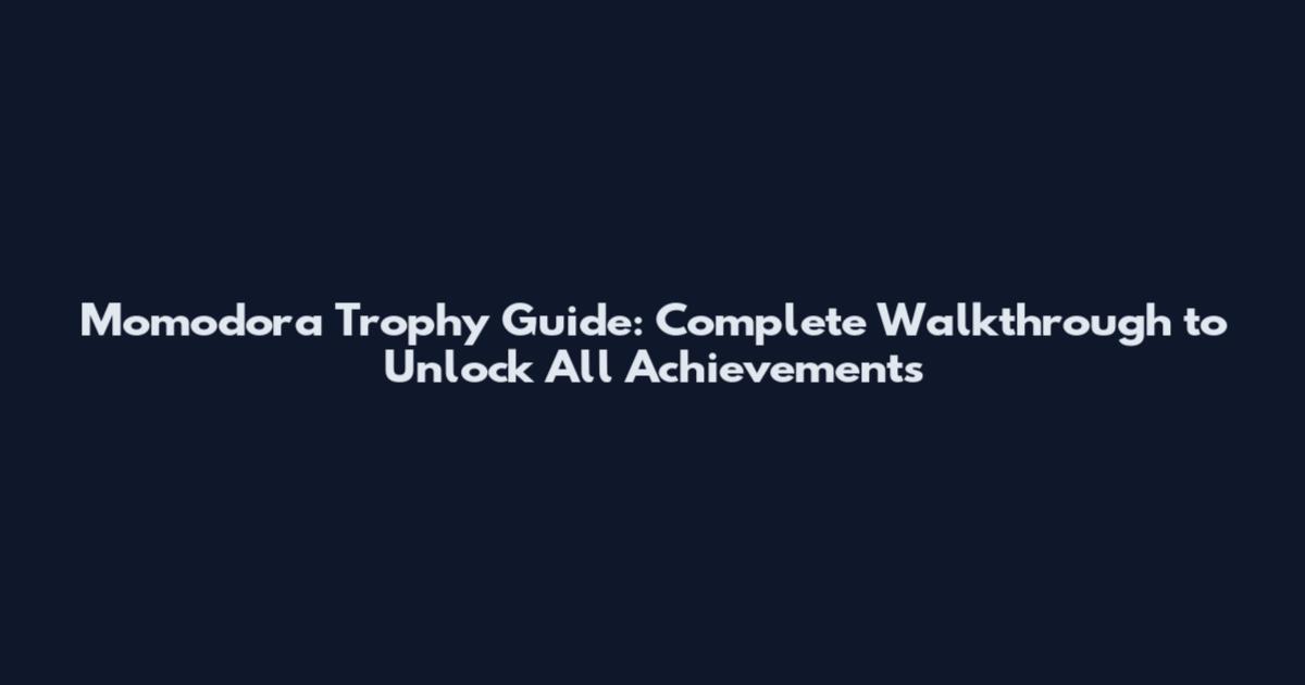 Momodora Trophy Guide: Complete Walkthrough to Unlock All Achievements