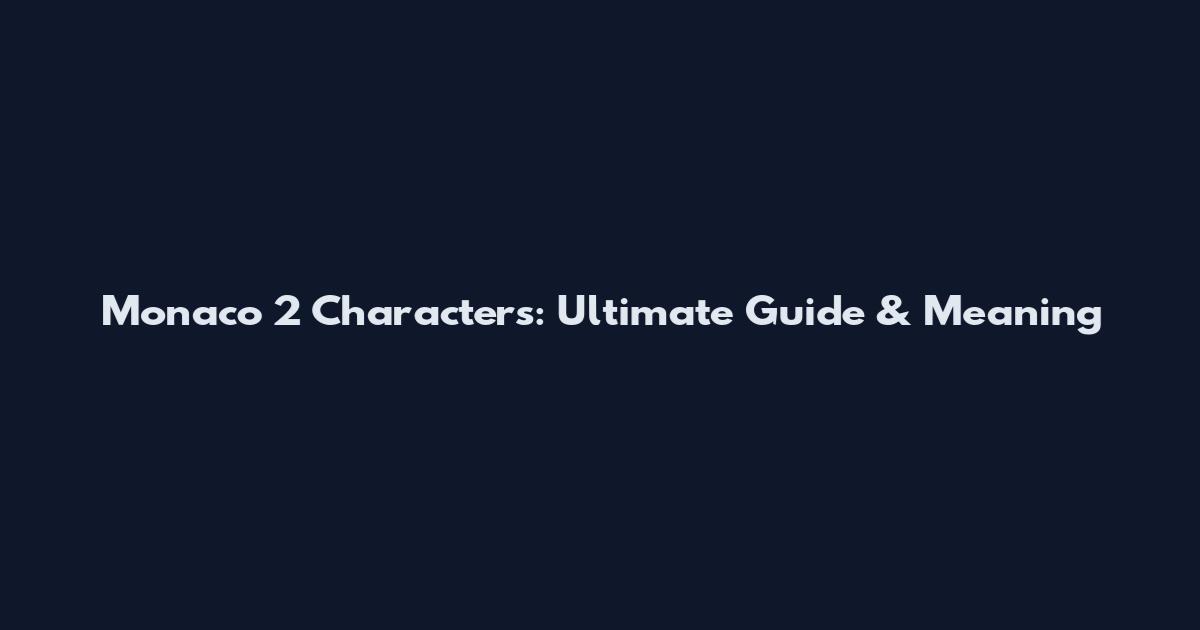 Monaco 2 Characters: Ultimate Guide & Meaning