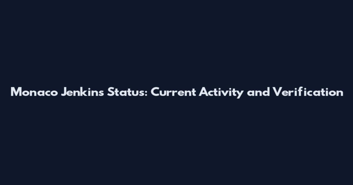 Monaco Jenkins Status: Current Activity and Verification